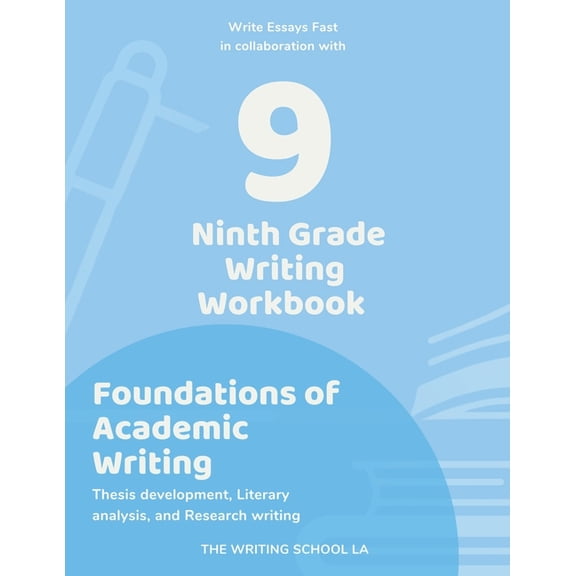 Writing Workbook Ninth Grade Writing Workbook Foundations of Academic Writing: Thesis development, Literary analysis, and Research writin, Book 9, (Paperback)