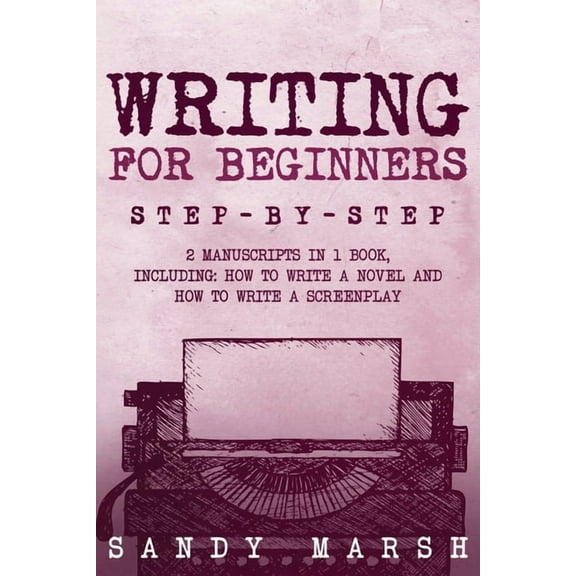 Writing Writing for Beginners: Step-by-Step 2 Manuscripts in 1 Book Essential Fiction Writing Skills, Creative Writing and Begin, Book 23, (Paperback)