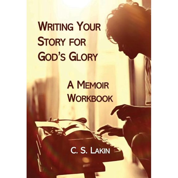 Writing Your Story for God's Glory: A Memoir Workbook, (Paperback)
