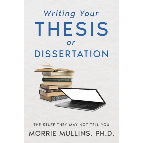 Writing Your Thesis or Dissertation: The Stuff They May Not Tell You, (Paperback)