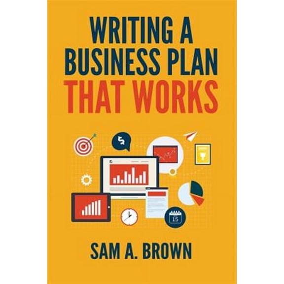 Writing a Business Plan That Works : Create a Winning Business Plan and Strategy for Your Start-up Business
