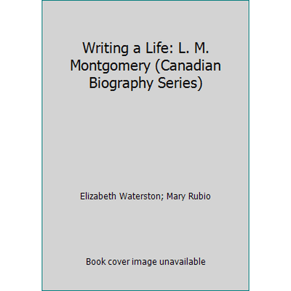 Pre-Owned Writing a Life: L. M. Montgomery (Canadian Biography Series) (Paperback) 1550222201 9781550222203