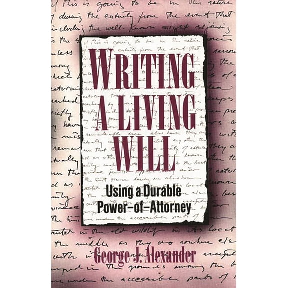Writing a Living Will: Using a Durable Power-Of-Attorney, (Hardcover)