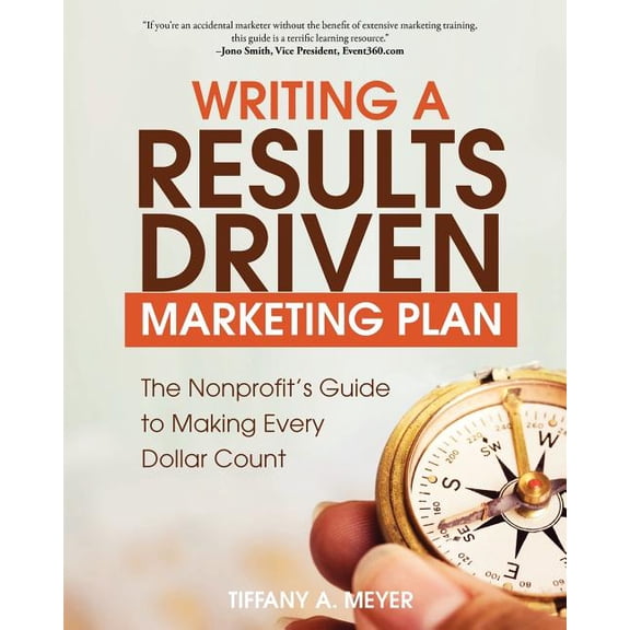 Writing a Results-Driven Marketing Plan: The Nonprofit's Guide to Making Every Dollar Count - 2nd Edition, (Paperback)
