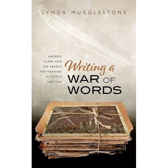Writing a War of Words: Andrew Clark and the Search for Meaning in World War One, (Hardcover)