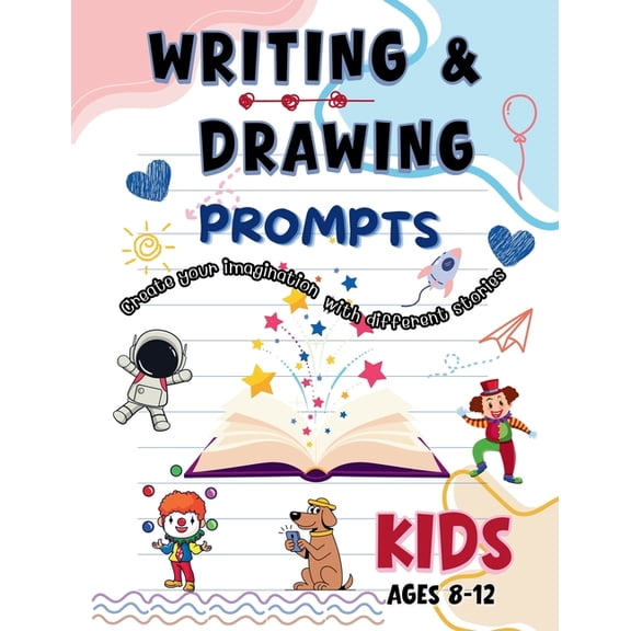 Writing & Drawing Prompts: 100 Creative Writing & Drawing Prompts for Kids Ages 8-12 Fun Activities to Spark Cre, (Paperback)