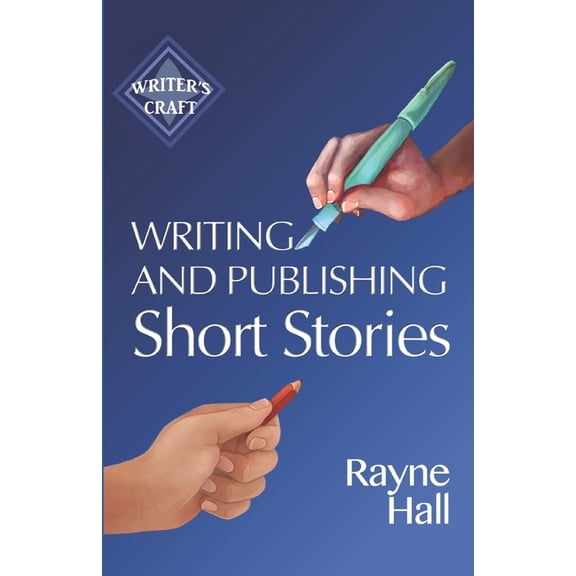 Writer's Craft Writing and Publishing Short Stories: Professional Techniques for Fiction Authors, (Paperback)
