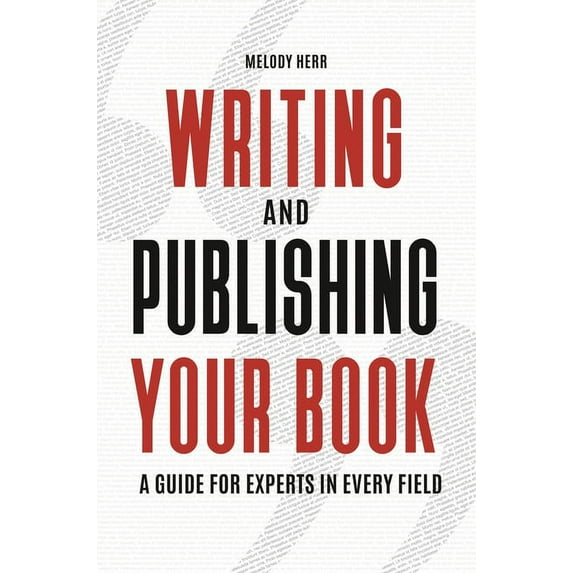 Writing and Publishing Your Book: A Guide for Experts in Every Field, (Paperback)