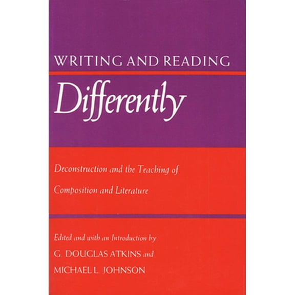 Pre-Owned Writing and Reading Differently: Deconstruction and the Teaching of Composisition and Literature (Paperback) 0700602836 9780700602834