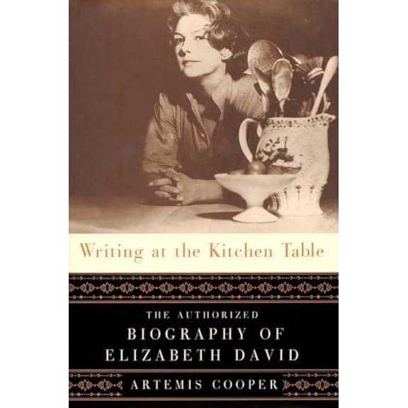 Writing at the Kitchen Table: The Authorized Biography of Elizabeth David