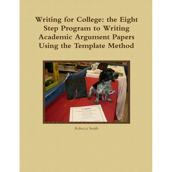 Writing for College: the Eight Step Program to Writing Academic Argument Papers Using the Template Method, (Paperback)