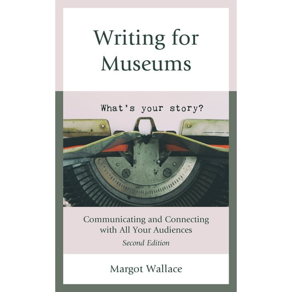 Writing for Museums : Communicating and Connecting with All Your Audiences (Edition 2) (Hardcover)