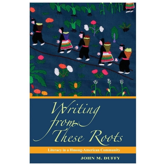 Writing from These Roots: Literacy in a Hmong-American Community (Paperback)
