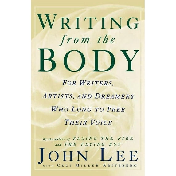 Writing from the Body: For Writers, Artists and Dreamers Who Long to Free Their Voice, (Paperback)