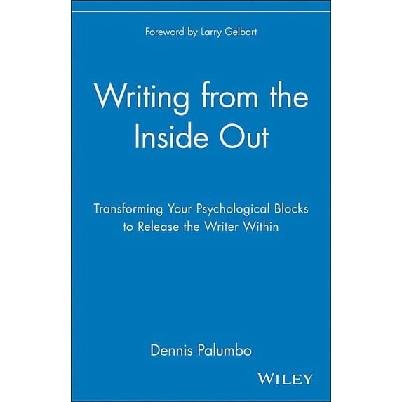 Writing from the Inside Out Transforming Your Psychological Blocks to