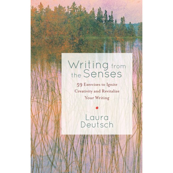 Writing from the Senses: 59 Exercises to Ignite Creativity and Revitalize Your Writing (Paperback)