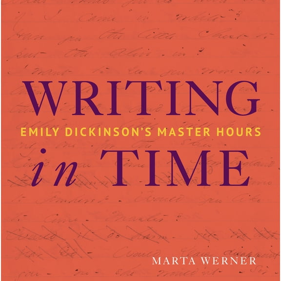 Writing in Time: Emily Dickinson's Master Hours, (Paperback)