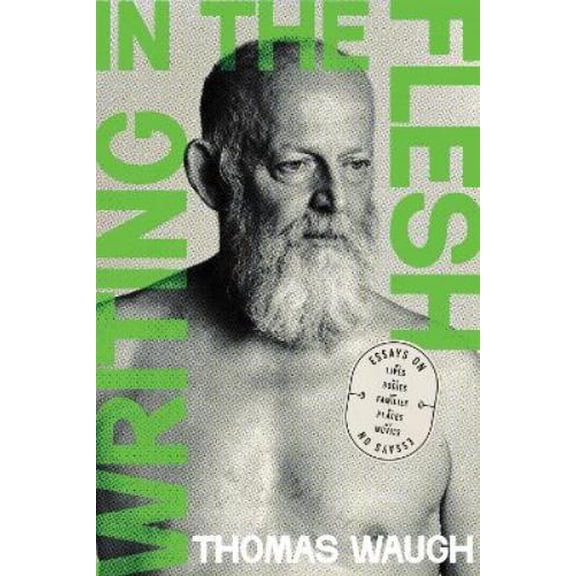 Writing in the Flesh : Essays on My Lives, My Bodies, My Families, My Places, My Movies (Paperback)