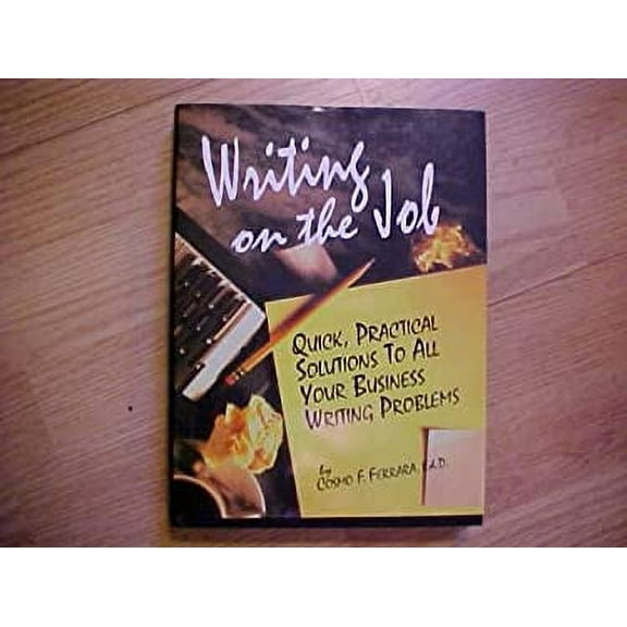Pre-Owned Writing on the Job: Quick, Practical Solutions to All Your Business Writing Problems (Hardcover) 0130687278 9780130687272