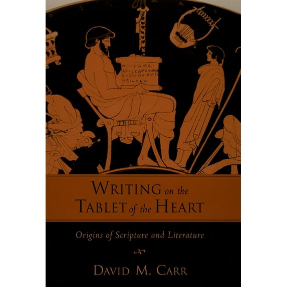 Writing on the Tablet of the Heart: Origins of Scripture and Literature, (Hardcover)