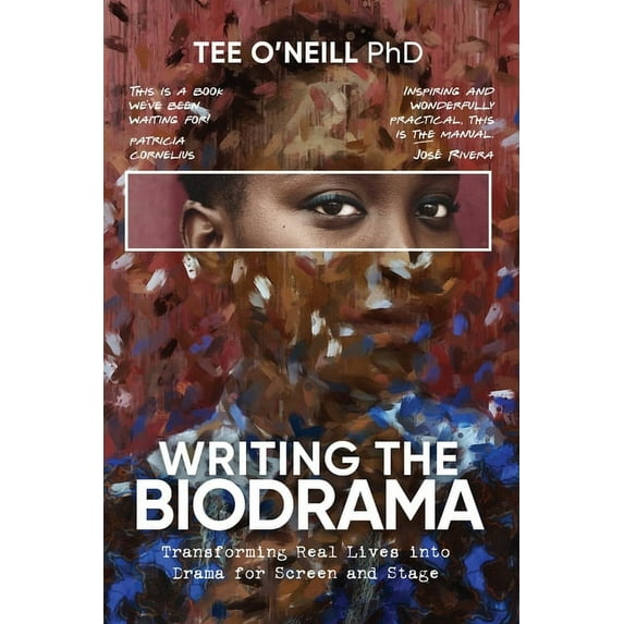 Writing the Biodrama: Transforming Real Lives into Drama for Screen and Stage, (Paperback)