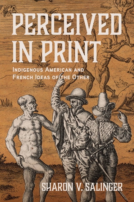 Writing the Early Americas Perceived in Print: Indigenous American and French Ideas of the Other, (Hardcover)