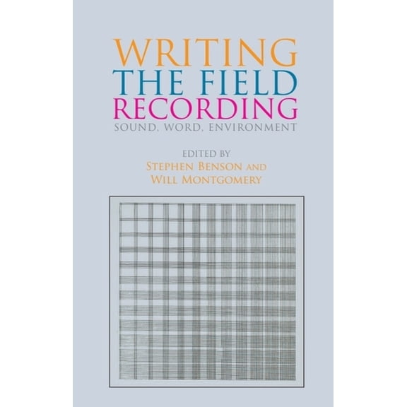 Writing the Field Recording: Sound, Word, Environment, (Paperback)