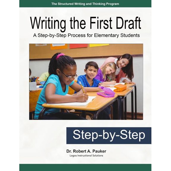 Writing the First Draft: A Step-by-Step Process for Elementary Students Paperback 1548555797 9781548555795 Dr. Robert A. Pauker