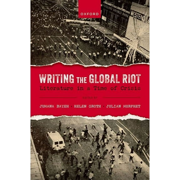 Writing the Global Riot: Literature in a Time of Crisis, (Hardcover)