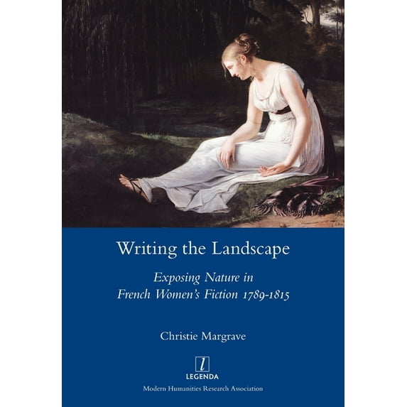 Writing the Landscape: Exposing Nature in French Women's Fiction 1789-1815 (Paperback)