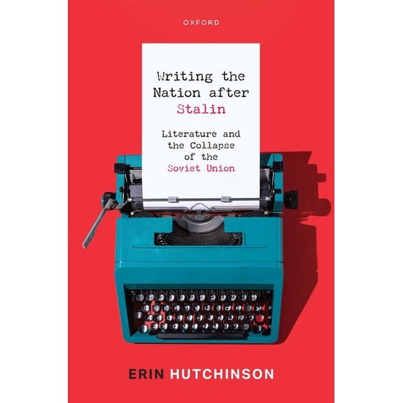 Writing the Nation After Stalin: Literature and the Collapse of the Soviet Union, (Hardcover)