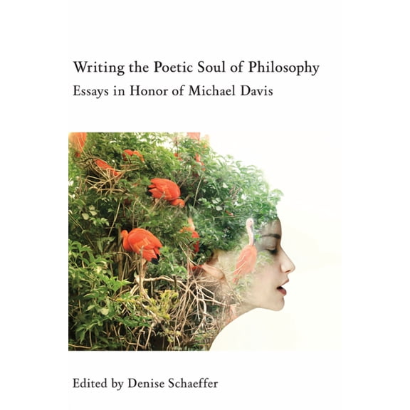Writing the Poetic Soul of Philosophy : Essays in Honor of Michael Davis (Paperback)