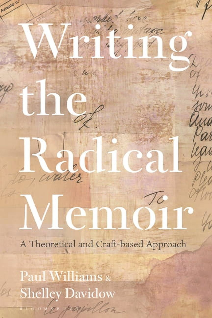 Radical Writing Writing the Radical Memoir: A Theoretical and Craft-Based Approach ...