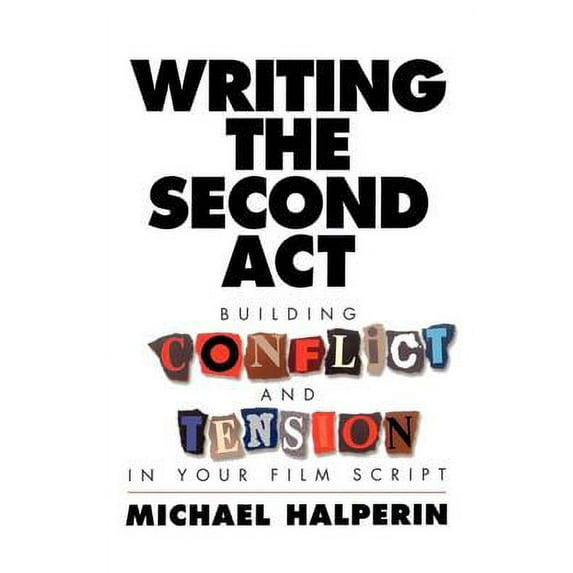 Pre-Owned Writing the Second ACT: Building Conflict and Tension in Your Film Script (Paperback) 0941188299 9780941188296