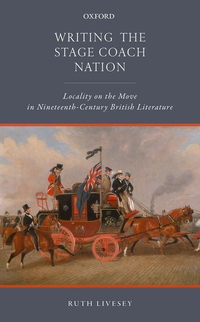 Writing the Stage Coach Nation: Locality on the Move in Nineteenth-Century British Literature, (Hardcover)