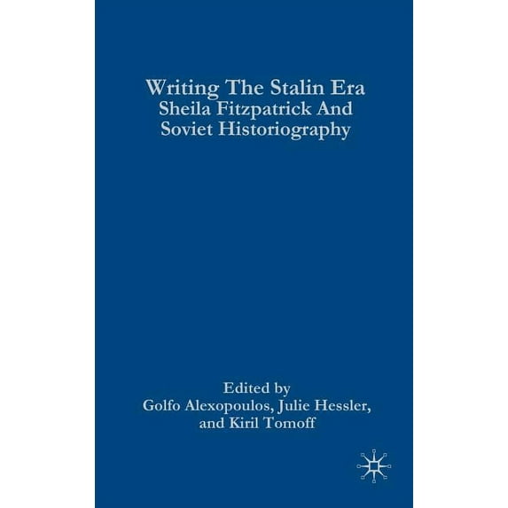 Writing the Stalin Era: Sheila Fitzpatrick and Soviet Historiography, (Hardcover)