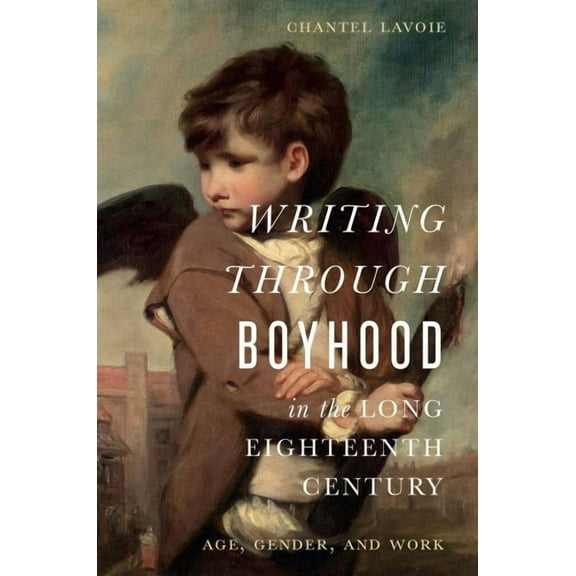 Writing through Boyhood in the Long Eighteenth Century : Age, Gender, and Work (Paperback)