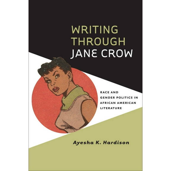 Writing Through Jane Crow: Race and Gender Politics in African American Literature, (Paperback)