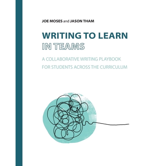 Writing to Learn in Teams: A Collaborative Writing Playbook for Students Across the Curriculum, (Paperback)