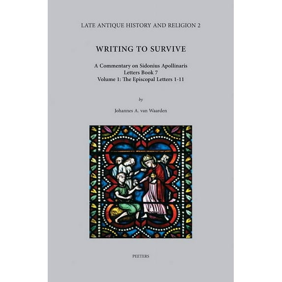 Late Antique History and Religion Writing to Survive. a Commentary on Sidonius Apollinaris, Letters Book 7. Volume 1: The Episcopal Letters 1-11, Book 2, (Hardcover)
