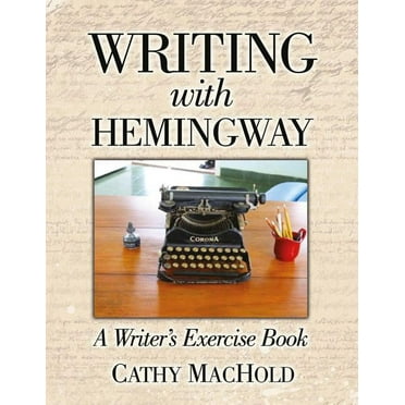 Writing with Hemingway: A Writer's Exercise Book