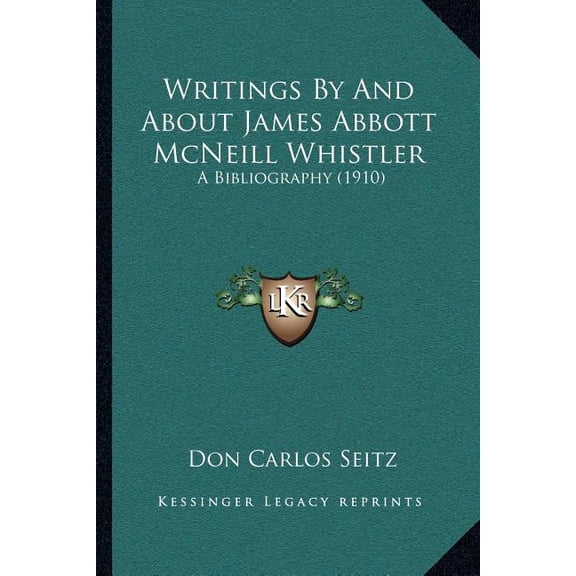 Writings By And About James Abbott McNeill Whistler : A Bibliography (1910) (Paperback)