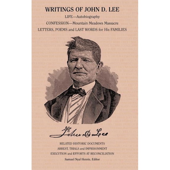 Writings of John D. Lee: Including His Autobiography, Eyewitness Accounts of That Important Event in Mormon History, the Mountain Meadows Massa (Hardcover)