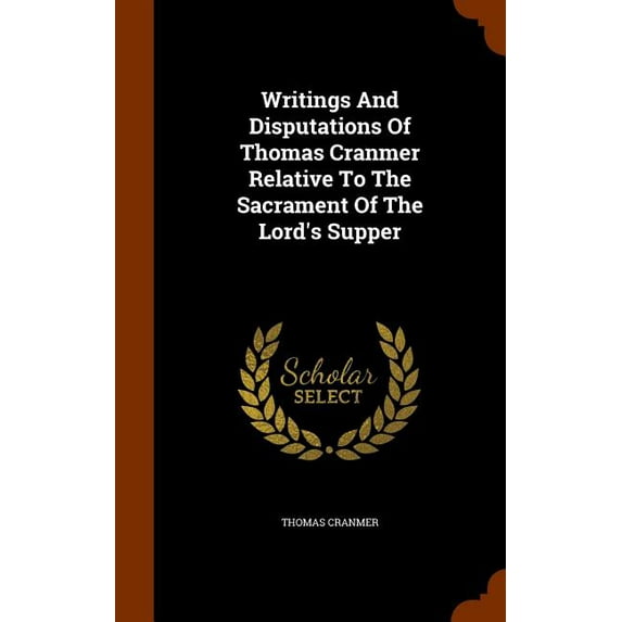 Writings and Disputations of Thomas Cranmer Relative to the Sacrament of the Lord's Supper (Hardcover)