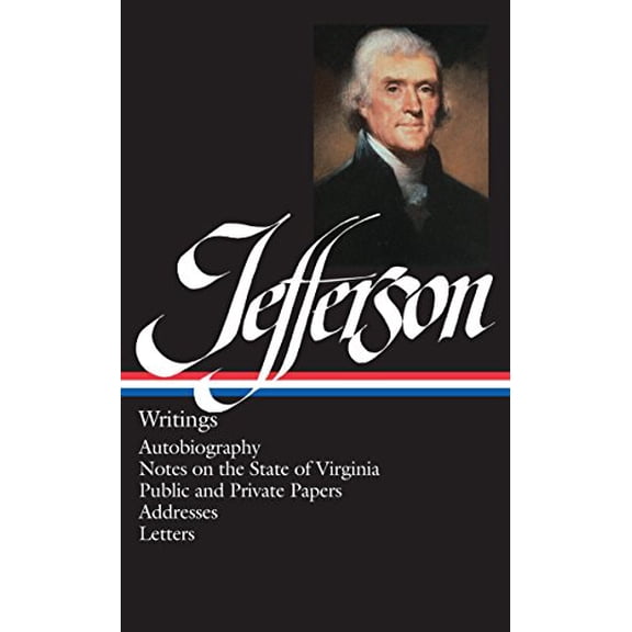 Pre-Owned Thomas Jefferson: Writings (Loa #17): Autobiography / Notes on the State of Virginia / Public and Private Papers / Addresses / Letters (Hardcover) 094045016X 9780940450165