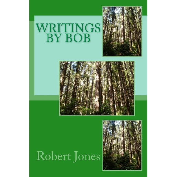 Writings by Bob Writing by Bob Volume 1 Paperback 1986534448 9781986534444 Robert Gerard Jones