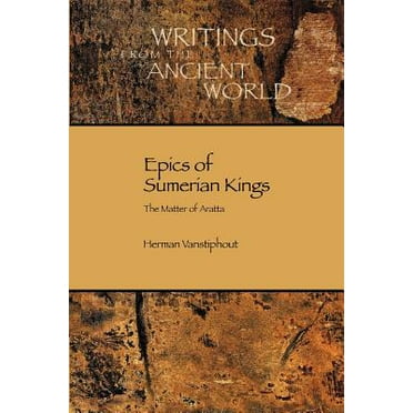 Writings from the Ancient World: Epics of Sumerian Kings: The Matter of Aratta (Paperback)
