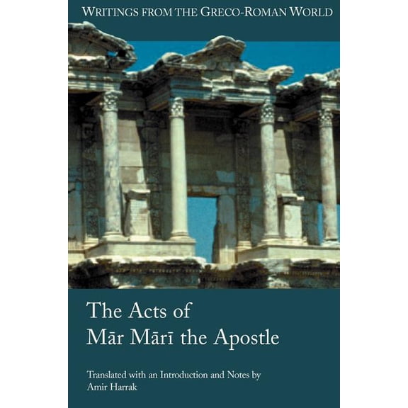 Writings from the Greco-Roman World: The Acts of Mar Mari the Apostle (Series #11) (Paperback)