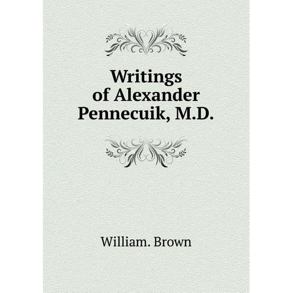 Writings of Alexander Pennecuik, M.D (Paperback)