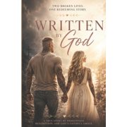 Written by God Two Broken Lives. One Redeeming Story., Paperback